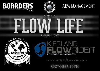 Black and white promotional poster for Flow Life, premiering at Kierland FlowRider on October 13th. Includes logos for Boarders, AEM Management, and the 2013 World Flowboarding Championships.